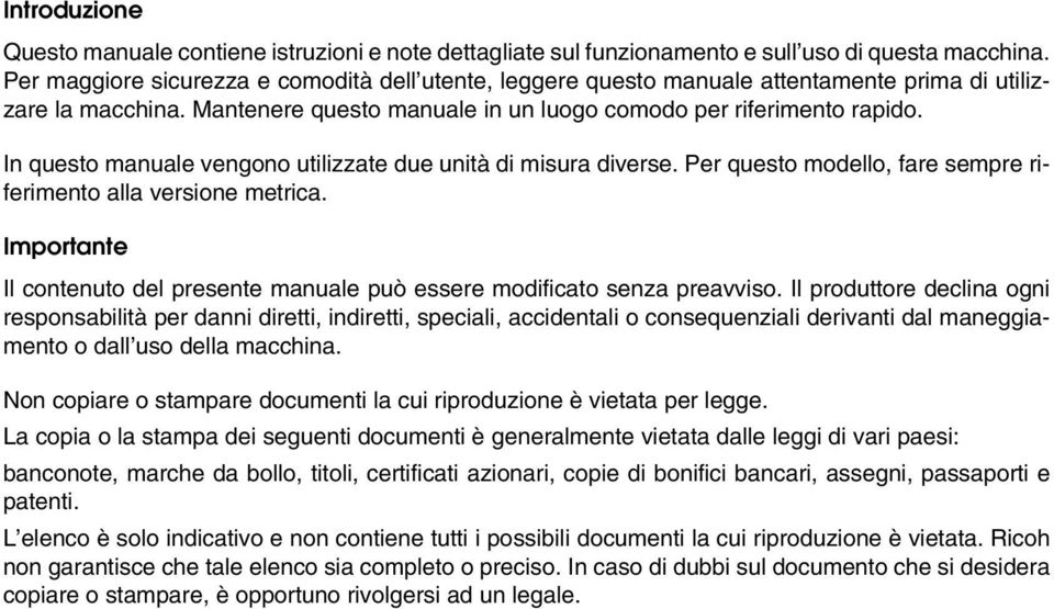 In questo manuale vengono utilizzate due unità di misura diverse. Per questo modello, fare sempre riferimento alla versione metrica.