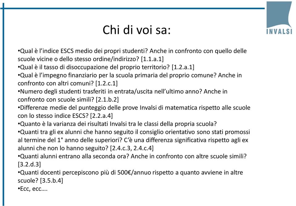 Anche in confronto con scuole simili? [2.1.b.2] Differenze medie del punteggio delle prove Invalsi di matematica rispetto alle scuole con lo stesso indice ESCS? [2.2.a.4] Quanto è la varianza dei risultati Invalsi tra le classi della propria scuola?