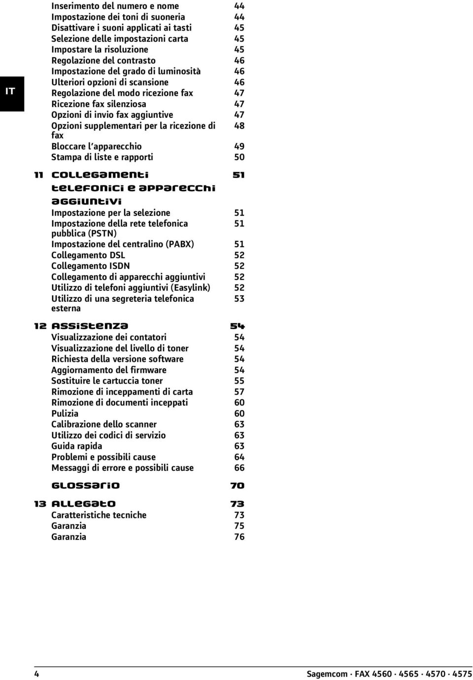 supplementari per la ricezione di 48 fax Bloccare l apparecchio 49 Stampa di liste e rapporti 50 11 Collegamenti 51 telefonici e apparecchi aggiuntivi Impostazione per la selezione 51 Impostazione