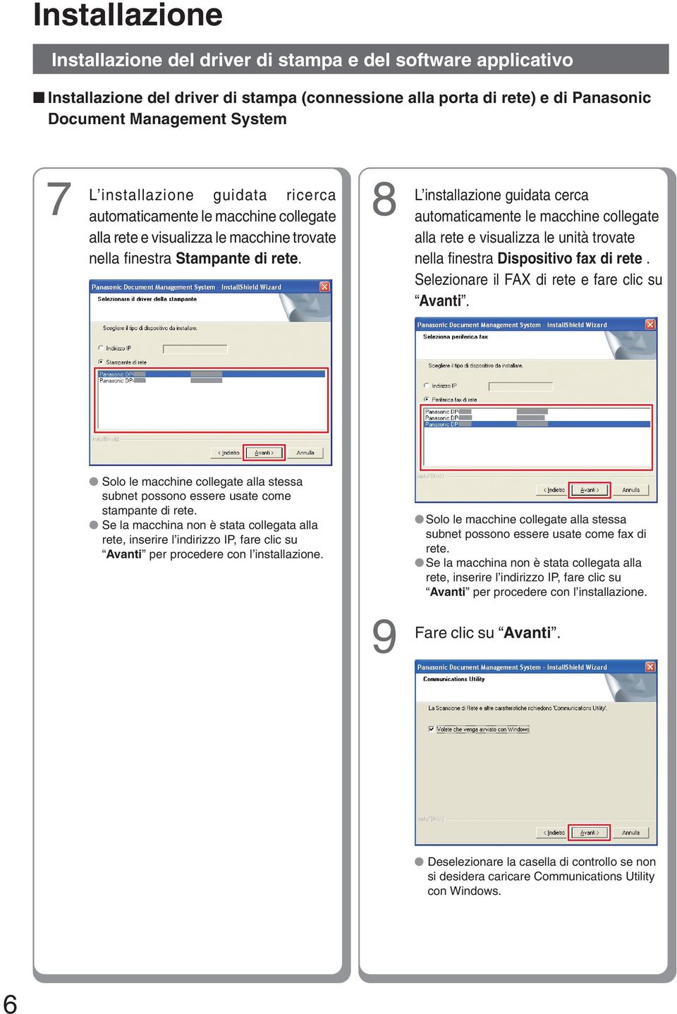 8 L installazione guidata cerca automaticamente le macchine collegate alla rete e visualizza le unità trovate nella finestra Dispositivo fax di rete. il FAX di rete e fare clic su Avanti.