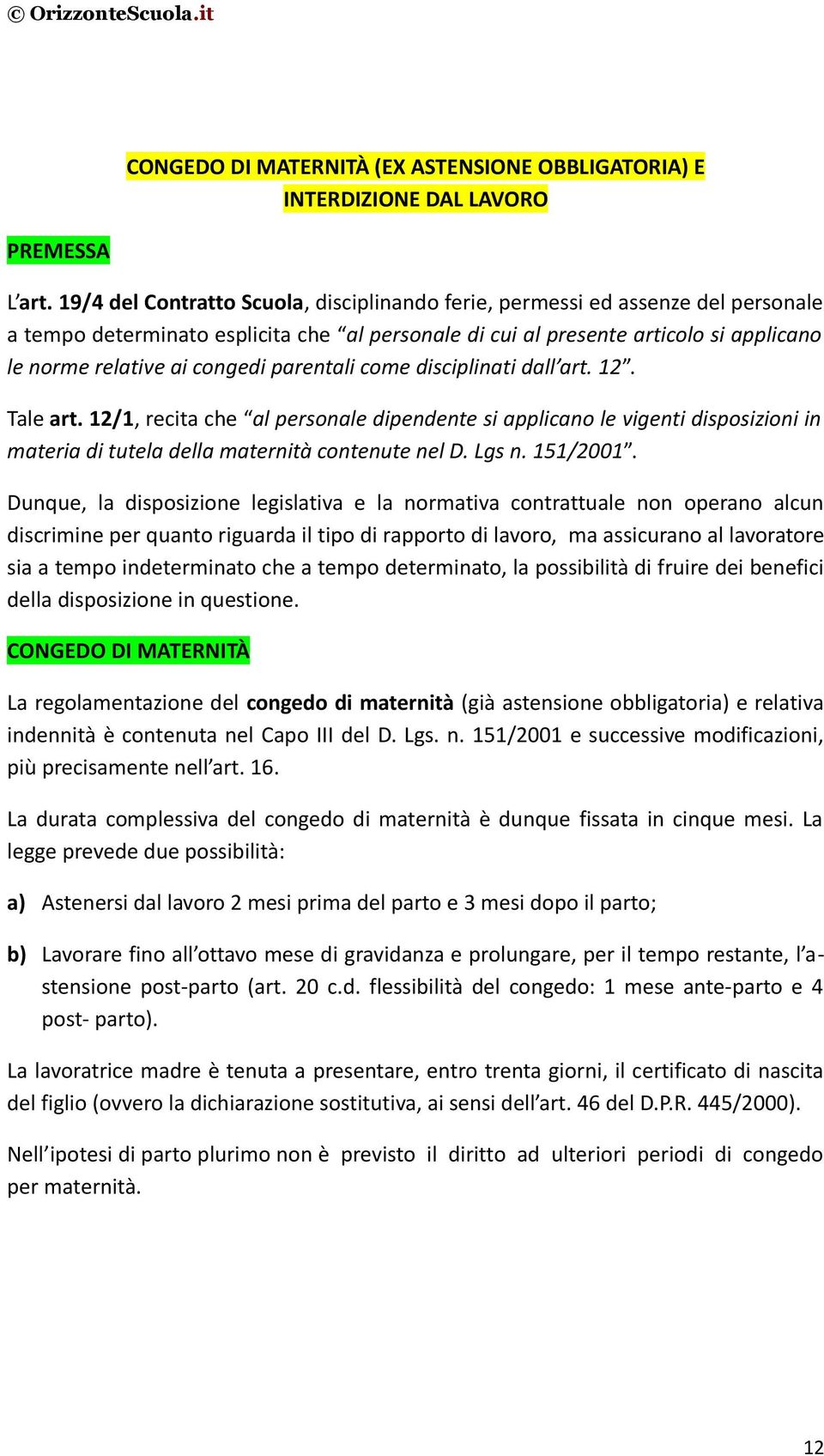 parentali come disciplinati dall art. 12. Tale art. 12/1, recita che al personale dipendente si applicano le vigenti disposizioni in materia di tutela della maternità contenute nel D. Lgs n. 151/2001.