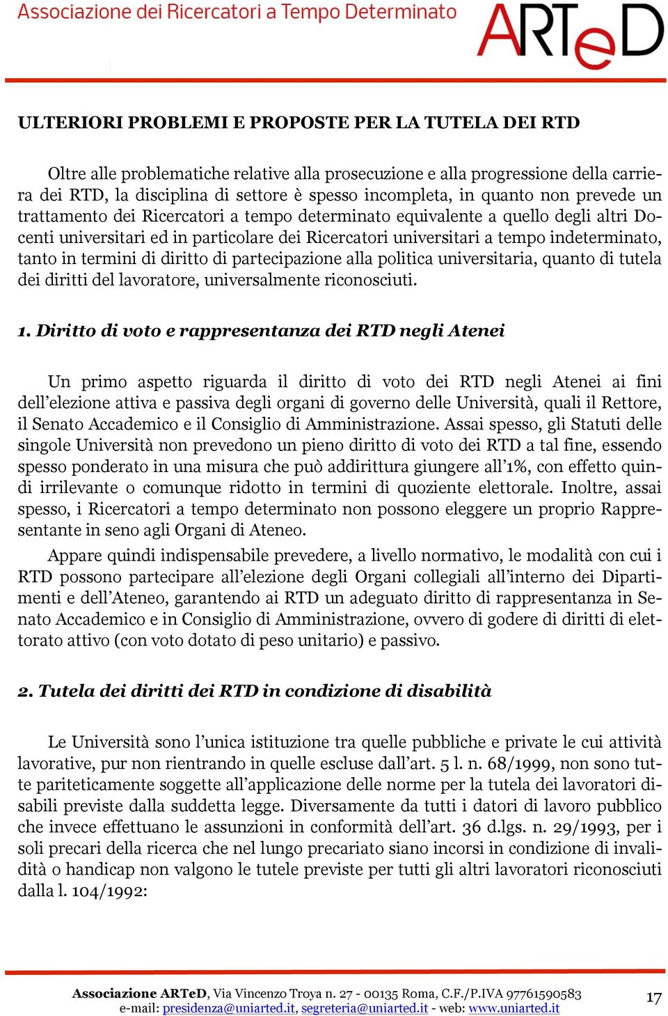 in termini di diritto di partecipazione alla politica universitaria, quanto di tutela dei diritti del lavoratore, universalmente riconosciuti. 1.