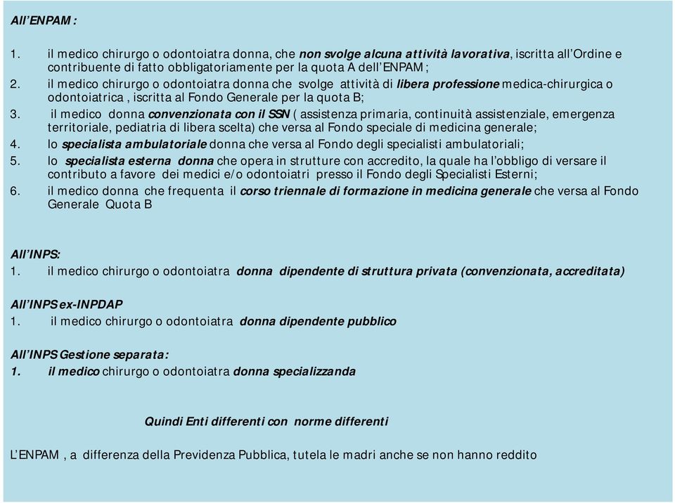 il medico donna convenzionata con il SSN ( assistenza primaria, continuità assistenziale, emergenza territoriale, pediatria di libera scelta) che versa al Fondo speciale di medicina generale; 4.