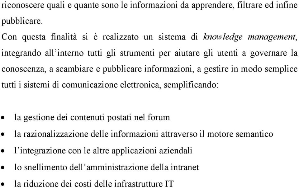 conoscenza, a scambiare e pubblicare informazioni, a gestire in modo semplice tutti i sistemi di comunicazione elettronica, semplificando: la gestione dei