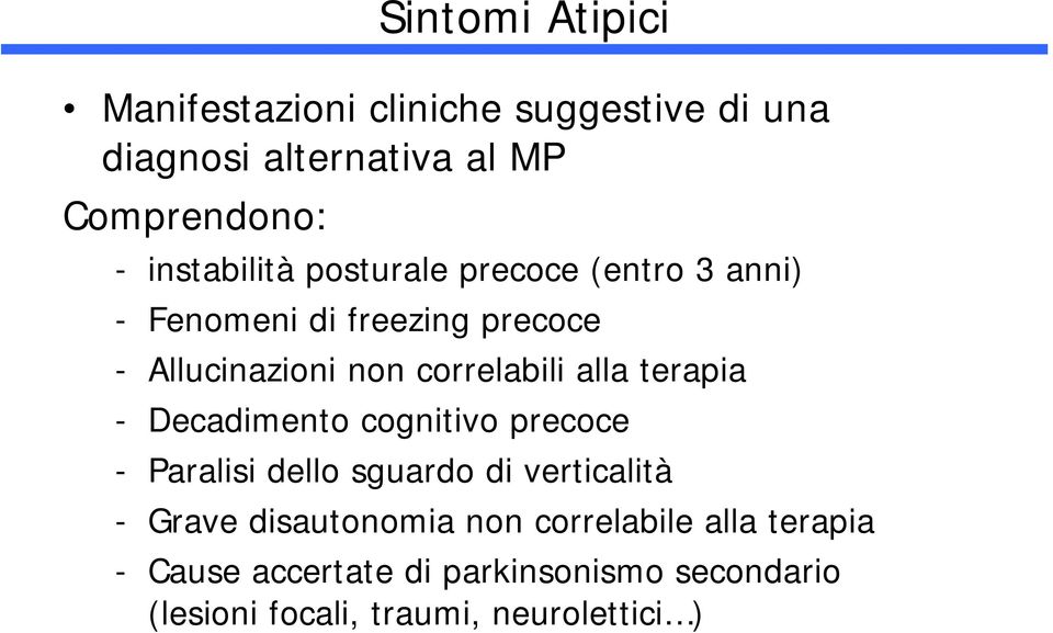 correlabili alla terapia - Decadimento cognitivo precoce - Paralisi dello sguardo di verticalità - Grave