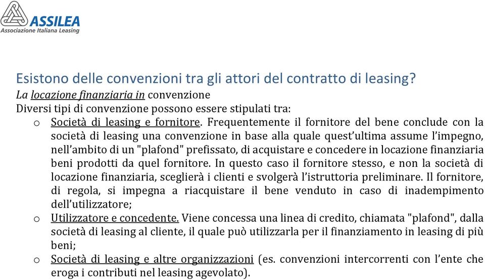 concedere in locazione finanziaria beni prodotti da quel fornitore.