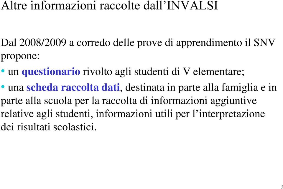 dati, destinata in parte alla famiglia e in parte alla scuola per la raccolta di informazioni