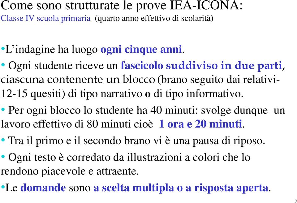 tipo informativo. Per ogni blocco lo studente ha 40 minuti: svolge dunque un lavoro effettivo di 80 minuti cioè 1 ora e 20 minuti.