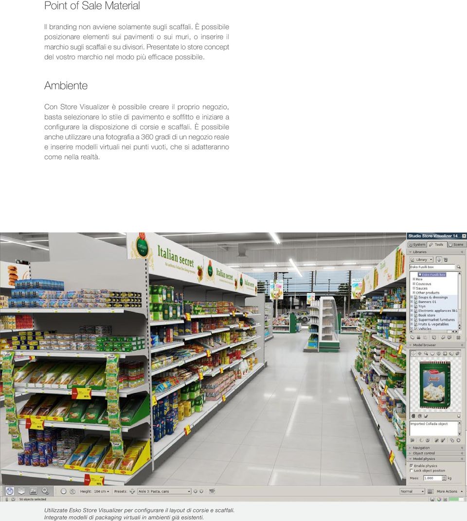 Ambiente Con Store Visualizer è possibile creare il proprio negozio, basta selezionare lo stile di pavimento e soffitto e iniziare a configurare la disposizione di corsie e scaffali.