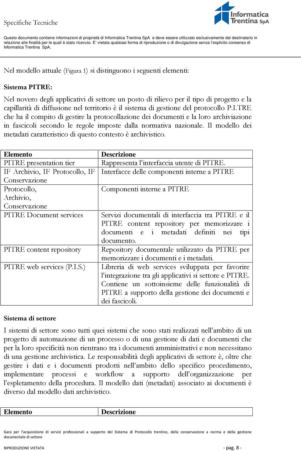 TRE che ha il compito di gestire la protocollazione dei documenti e la loro archiviazione in fascicoli secondo le regole imposte dalla normativa nazionale.