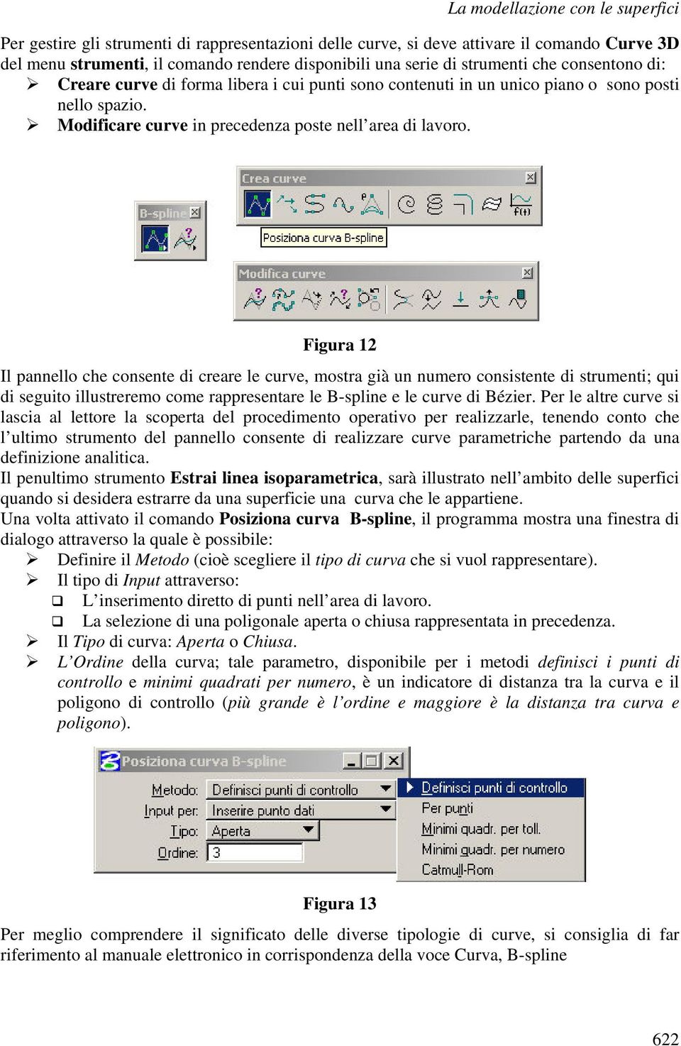 Figura 12 Il pannello che consente di creare le curve, mostra già un numero consistente di strumenti; qui di seguito illustreremo come rappresentare le B-spline e le curve di Bézier.