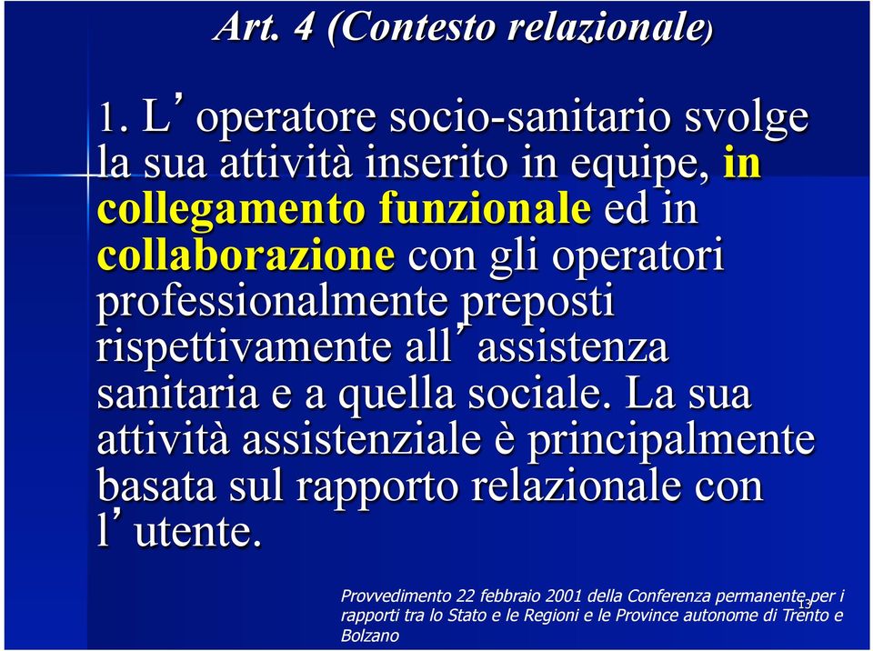 gli operatori professionalmente preposti rispettivamente all assistenza sanitaria e a quella sociale.