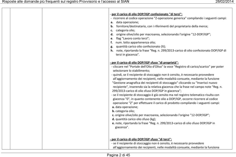 num. lotto appartenenza olio; g. quantità carico olio confezionato (lt); h. note, riportando la frase "Reg. n. 299/2013-carico di olio confezionato DOP/IGP di terzi in giacenza".