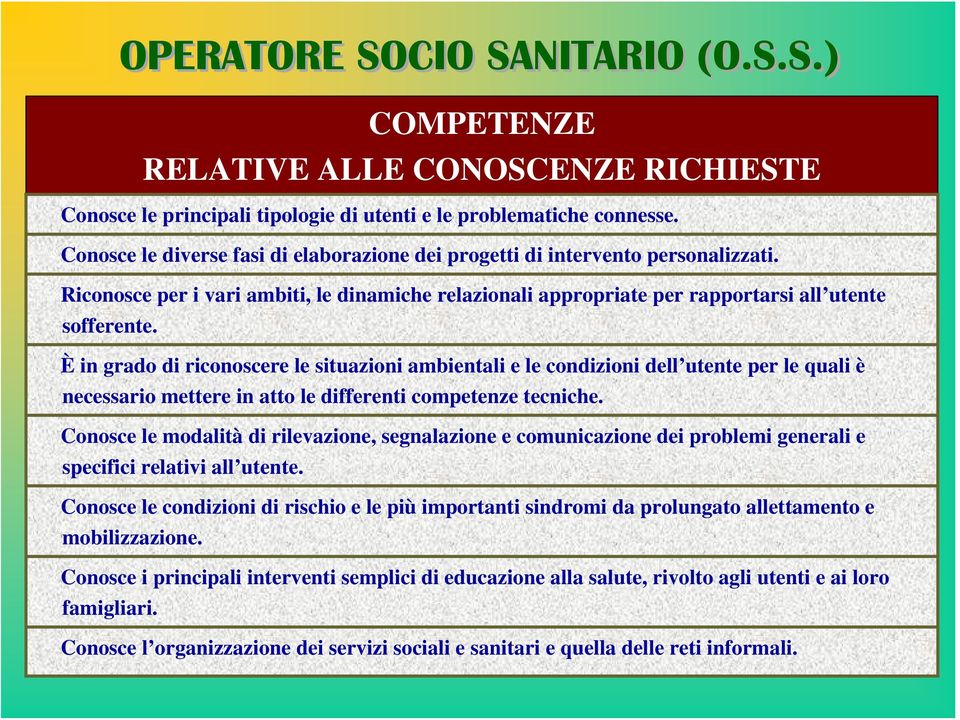 È in grado di riconoscere le situazioni ambientali e le condizioni dell utente per le quali è necessario mettere in atto le differenti competenze tecniche.