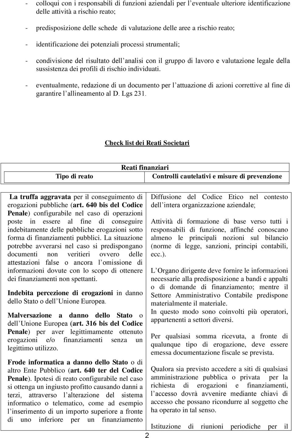 - eventualmente, redazione di un documento per l attuazione di azioni correttive al fine di garantire l allineamento al D. Lgs 231.