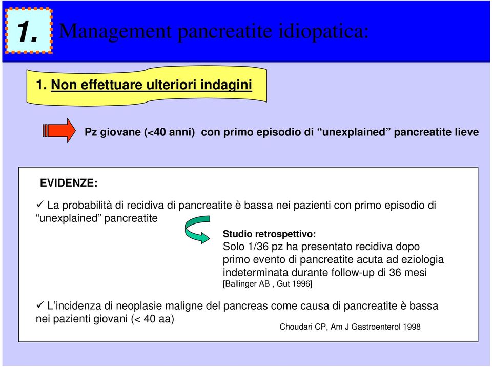 pancreatite è bassa nei pazienti con primo episodio di unexplained pancreatite Studio retrospettivo: Solo 1/36 pz ha presentato recidiva dopo primo