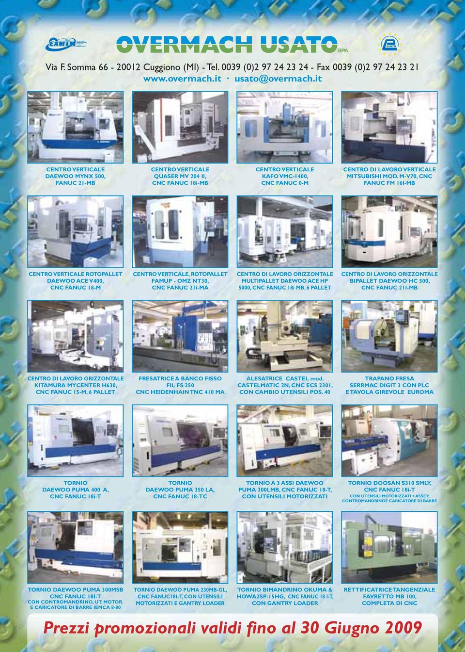 M-V70, CNC FANUC FM 16I-MB CENTRO VERTICALE ROTOPALLET DAEWOO ACE V400, CNC FANUC 18-M CENTRO VERTICALE, ROTOPALLET FAMUP - OMZ NT30, CNC FANUC 21i-MA CENTRO DI LAVORO ORIZZONTALE MULTIPALLET DAEWOO