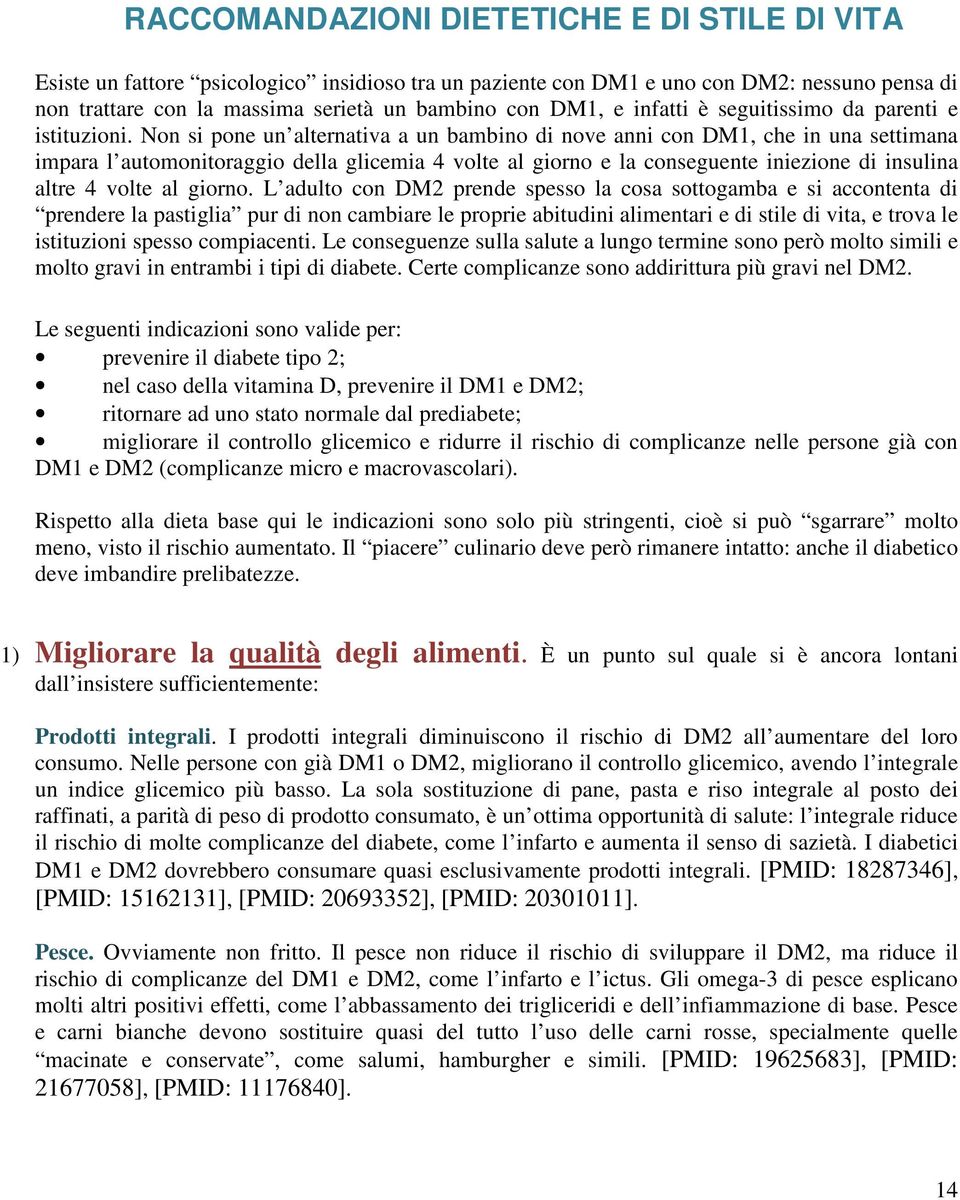 Non si pone un alternativa a un bambino di nove anni con DM1, che in una settimana impara l automonitoraggio della glicemia 4 volte al giorno e la conseguente iniezione di insulina altre 4 volte al