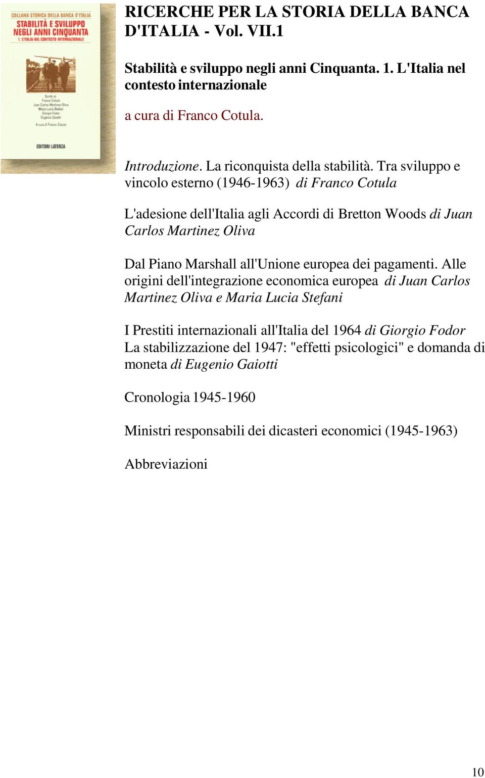 Tra sviluppo e vincolo esterno (1946-1963) di Franco Cotula L'adesione dell'italia agli Accordi di Bretton Woods di Juan Carlos Martinez Oliva Dal Piano Marshall all'unione europea dei