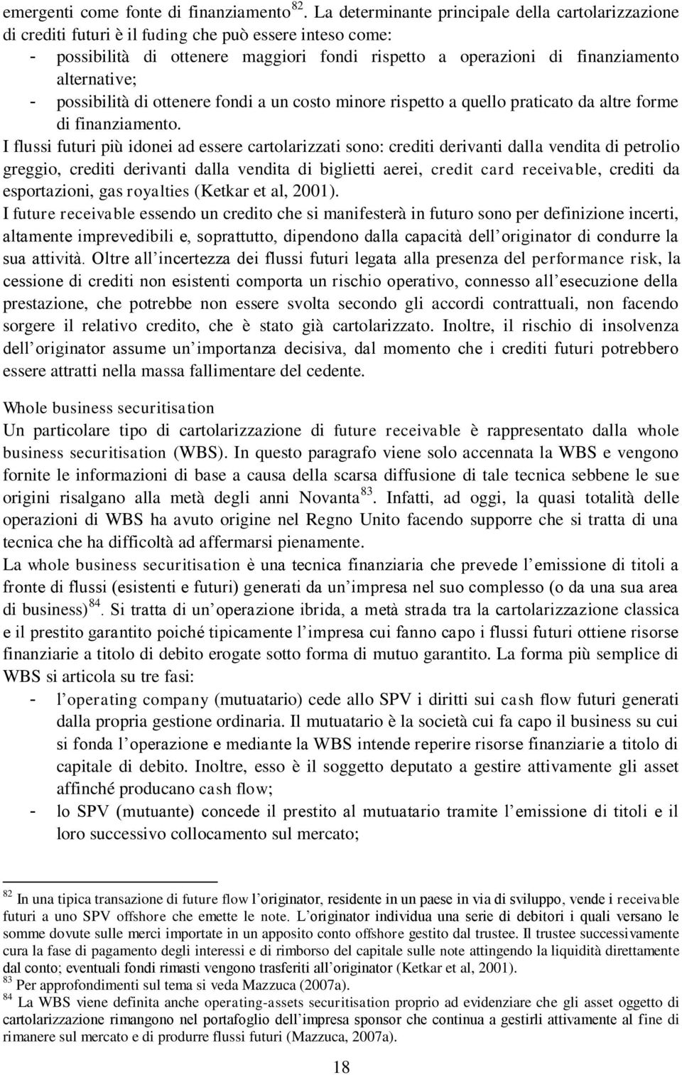 alternative; - possibilità di ottenere fondi a un costo minore rispetto a quello praticato da altre forme di finanziamento.