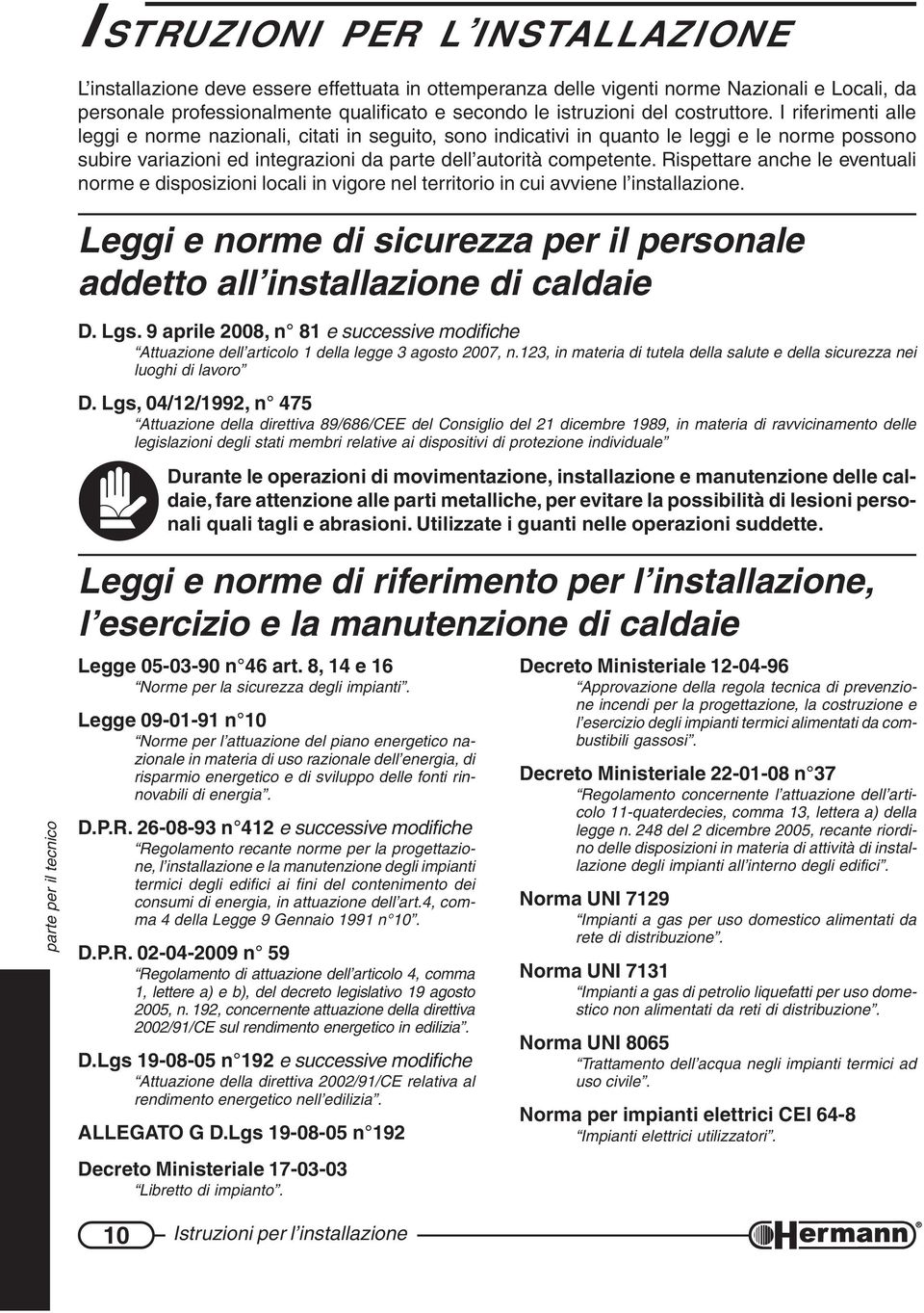 Rispettare anche le eventuali norme e disposizioni locali in vigore nel territorio in cui avviene l installazione. Leggi e norme di sicurezza per il personale addetto all installazione di caldaie D.