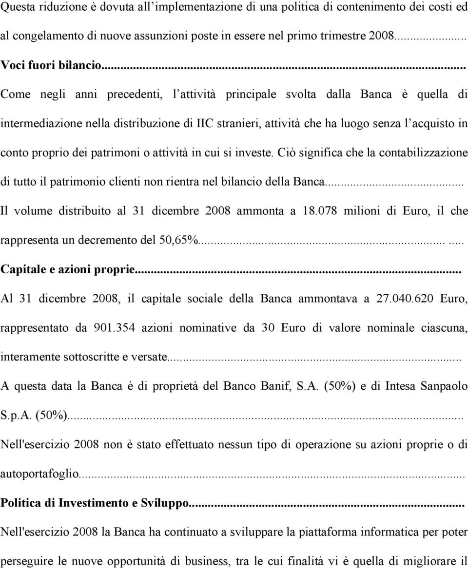 patrimoni o attività in cui si investe. Ciò significa che la contabilizzazione di tutto il patrimonio clienti non rientra nel bilancio della Banca.