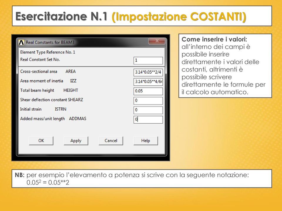 possibile inserire direttamente i valori delle costanti, altrimenti è possibile