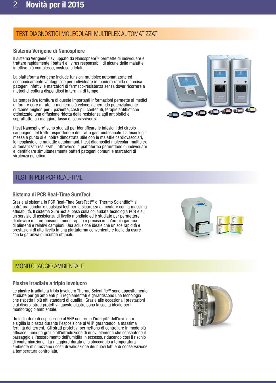 La piattaforma Verigene include funzioni multiplex automatizzate ed economicamente vantaggiose per individuare in maniera rapida e precisa patogeni infettivi e marcatori di farmaco-resistenza senza