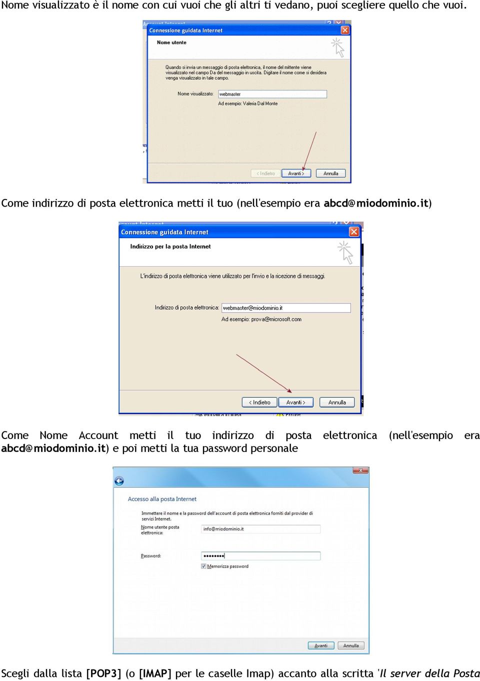 it) Come Nome Account metti il tuo indirizzo di posta elettronica (nell'esempio era abcd@miodominio.