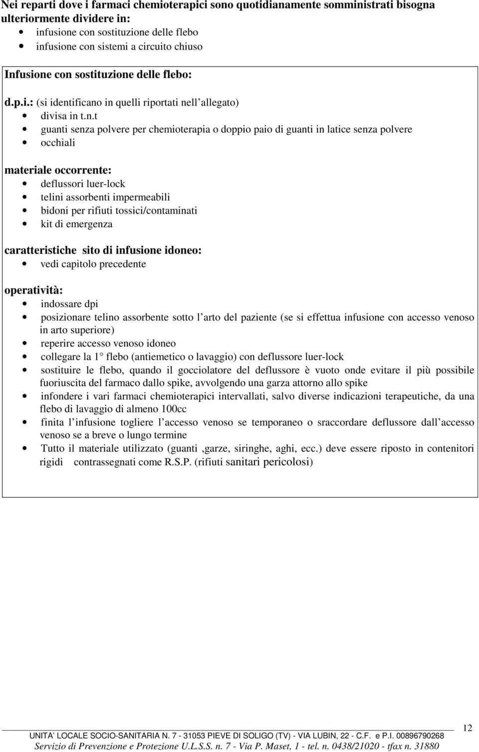 polvere occhiali materiale occorrente: deflussori luer-lock telini assorbenti impermeabili bidoni per rifiuti tossici/contaminati kit di emergenza caratteristiche sito di infusione idoneo: vedi