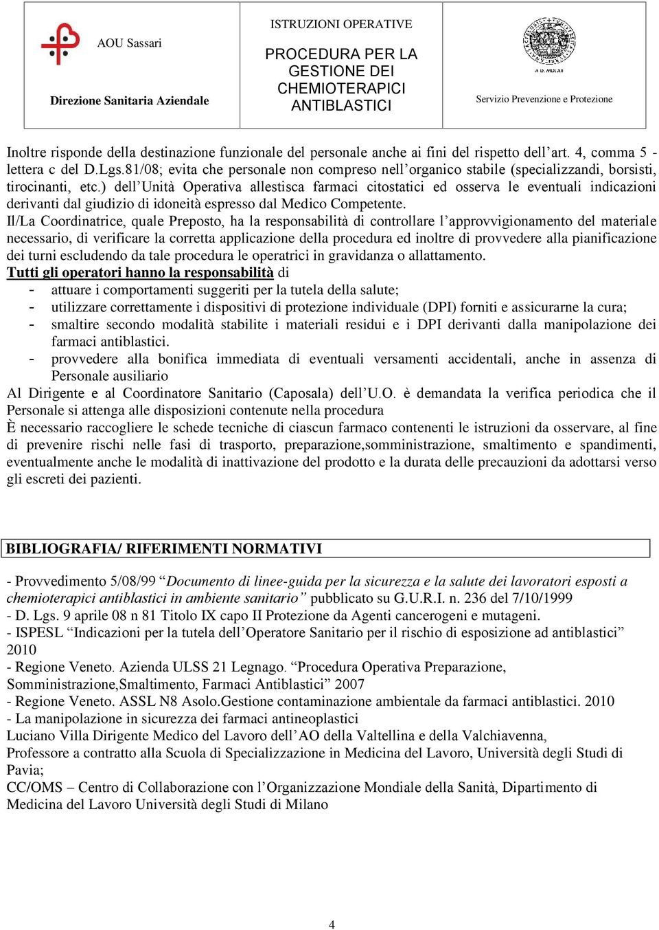 ) dell Unità Operativa allestisca farmaci citostatici ed osserva le eventuali indicazioni derivanti dal giudizio di idoneità espresso dal Medico Competente.