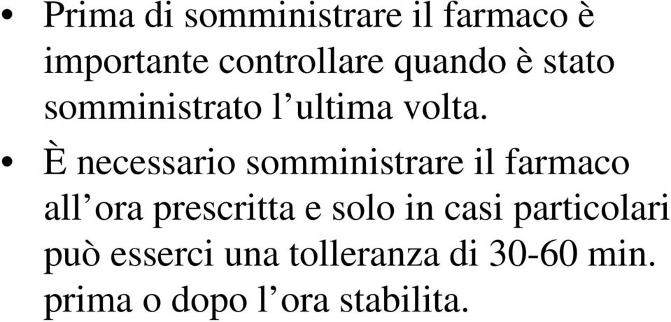 È necessario somministrare il farmaco all ora prescritta e solo