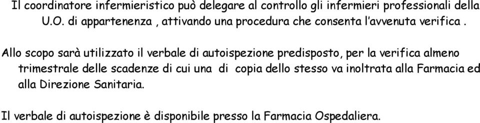 Allo scopo sarà utilizzato il verbale di autoispezione predisposto, per la verifica almeno trimestrale delle