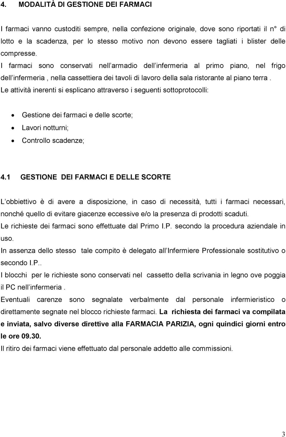 Le attività inerenti si esplicano attraverso i seguenti sottoprotocolli: Gestione dei farmaci e delle scorte; Lavori notturni; Controllo scadenze; 4.