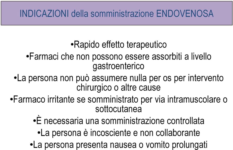 altre cause Farmaco irritante se somministrato per via intramuscolare o sottocutanea È necessaria una