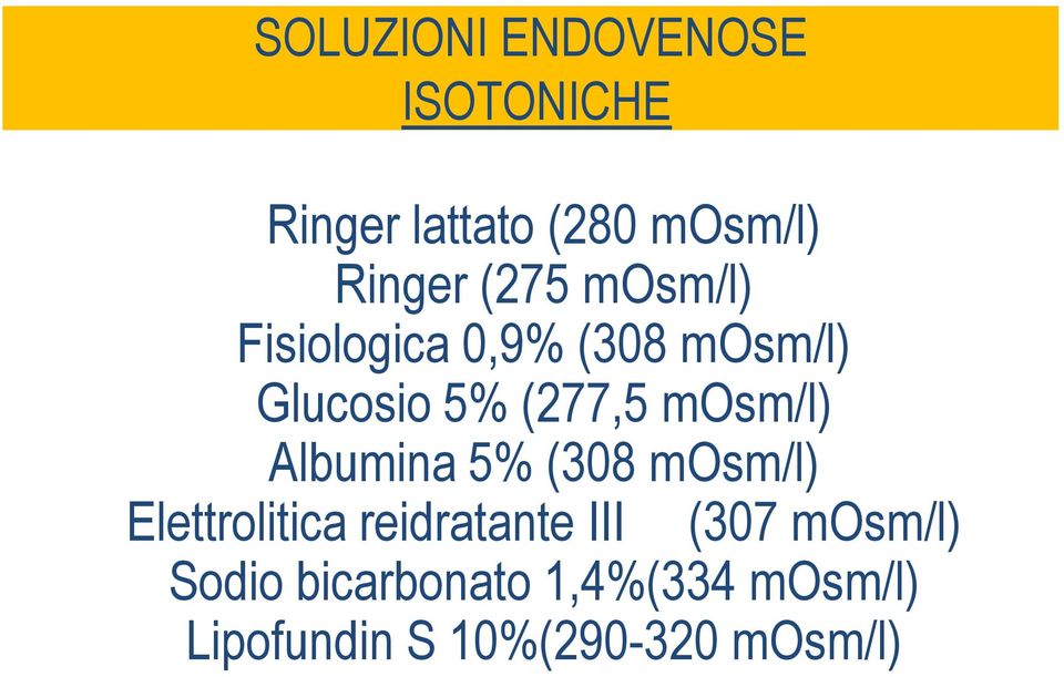 mosm/l) Albumina 5% (308 mosm/l) Elettrolitica reidratante III (307