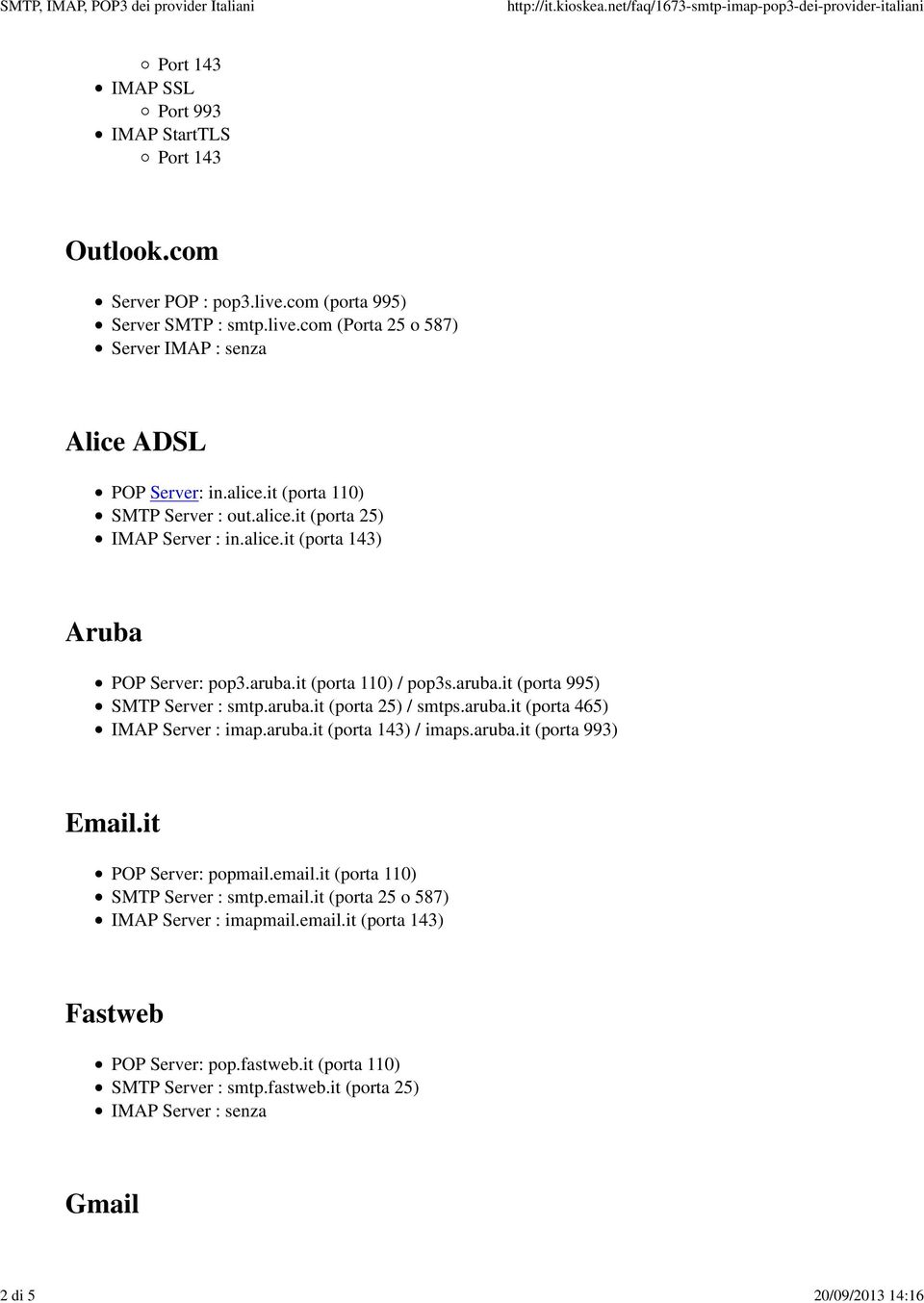 aruba.it (porta 25) / smtps.aruba.it (porta 465) IMAP Server : imap.aruba.it (porta 143) / imaps.aruba.it (porta 993) Email.it POP Server: popmail.email.it (porta 110) SMTP Server : smtp.