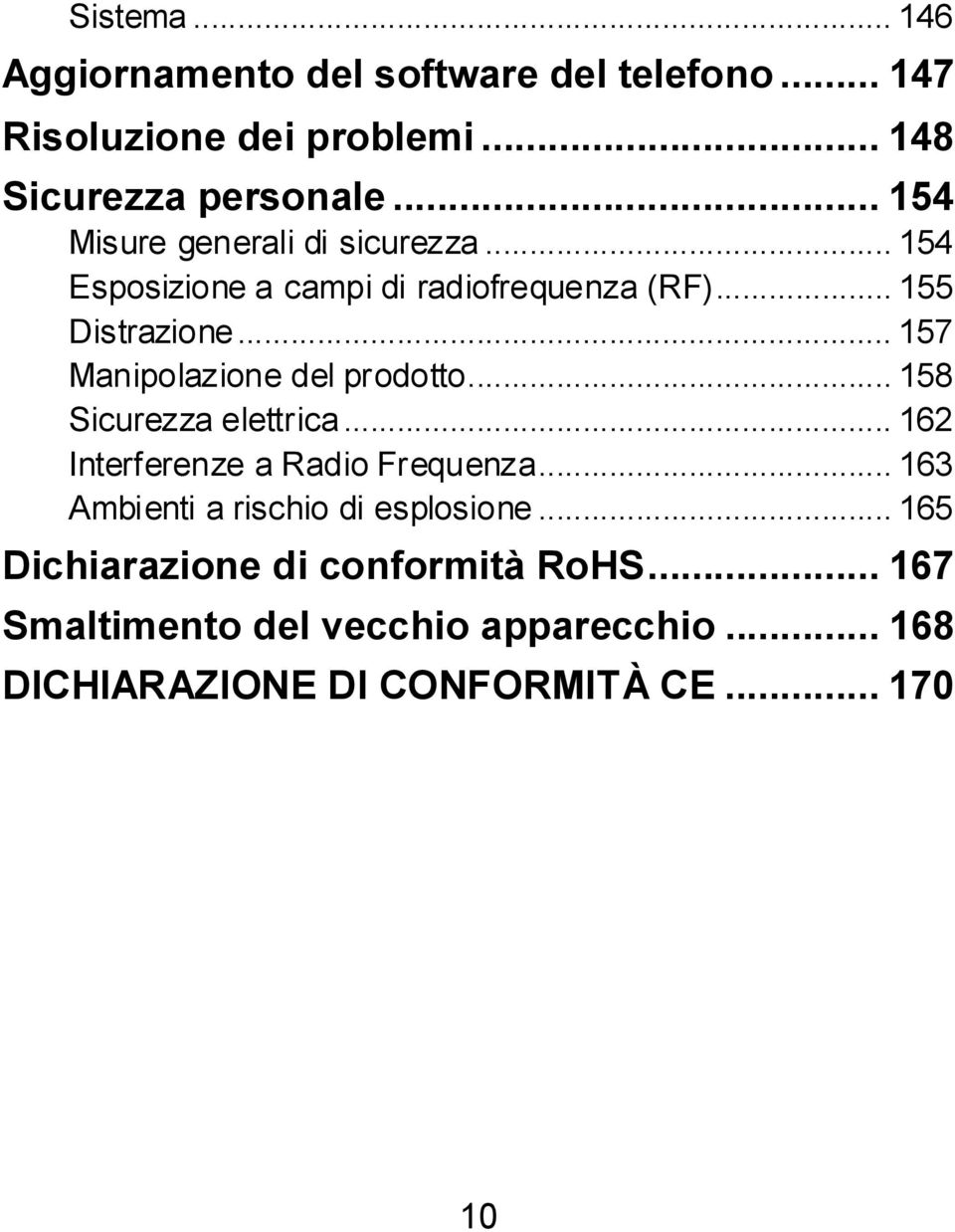 .. 157 Manipolazione del prodotto... 158 Sicurezza elettrica... 162 Interferenze a Radio Frequenza.