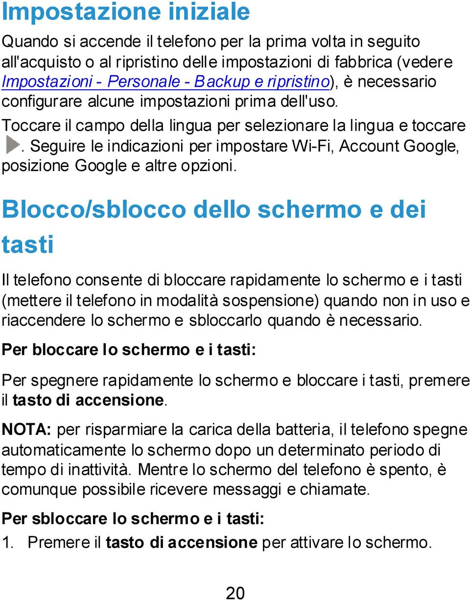 Seguire le indicazioni per impostare Wi-Fi, Account Google, posizione Google e altre opzioni.