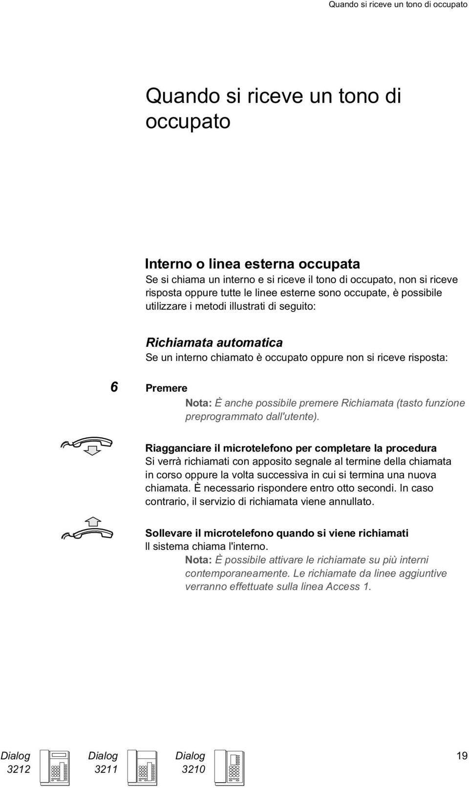 premere Richiamata (tasto funzione preprogrammato dall'utente).