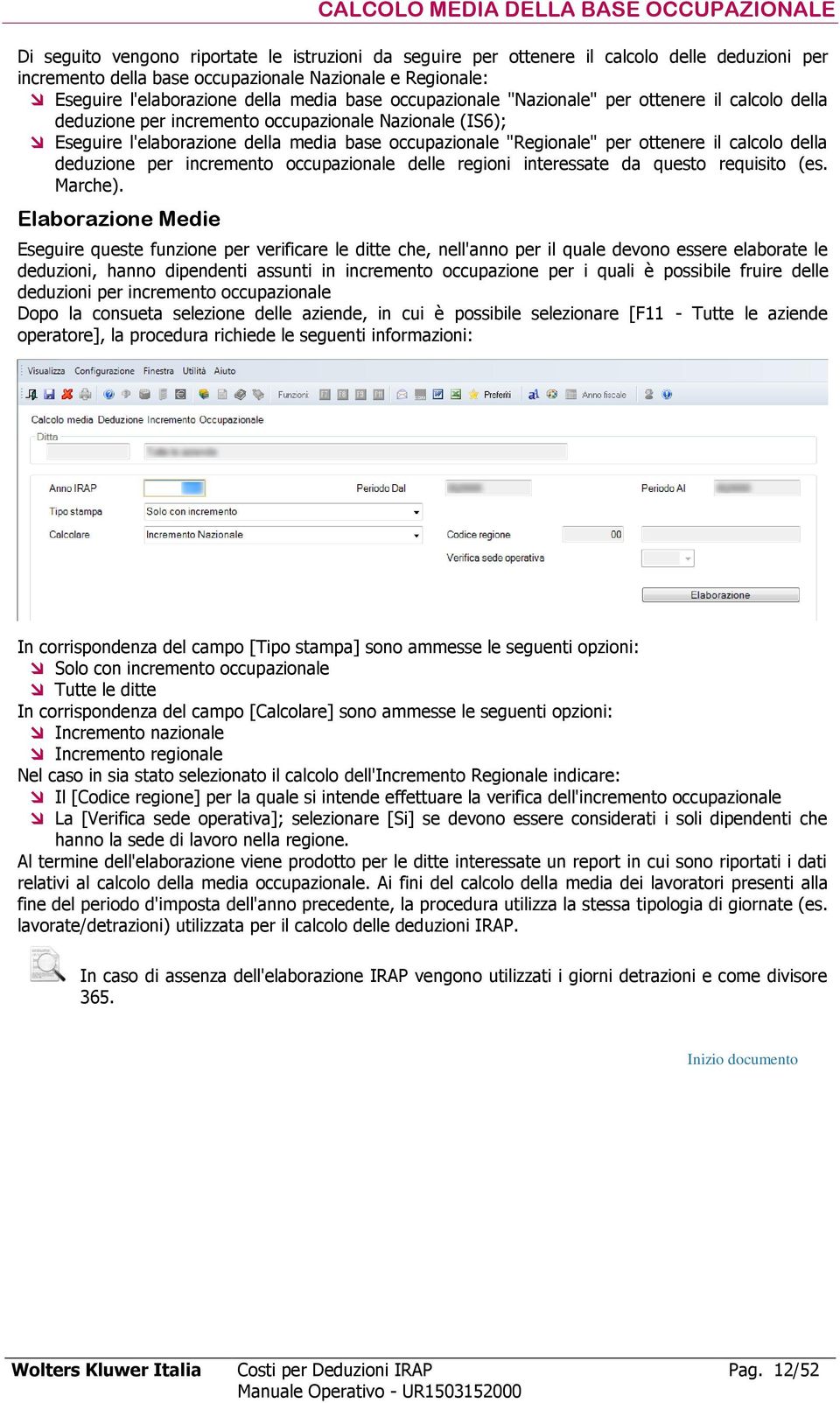 occupazionale "Regionale" per ottenere il calcolo della deduzione per incremento occupazionale delle regioni interessate da questo requisito (es. Marche).