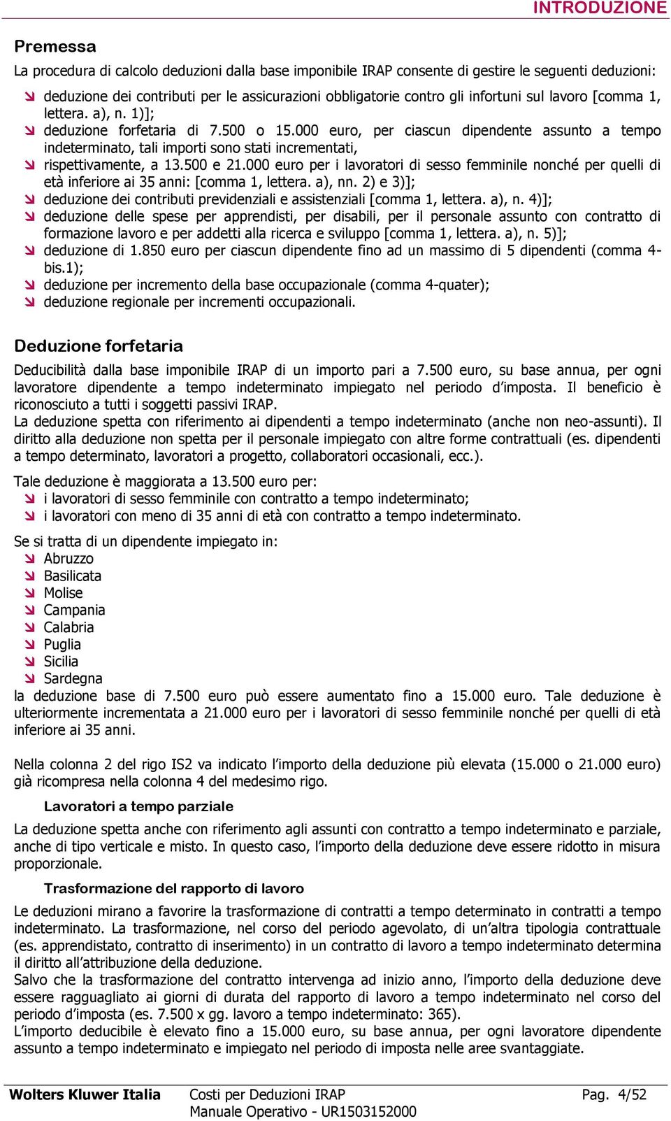 000 euro, per ciascun dipendente assunto a tempo indeterminato, tali importi sono stati incrementati, rispettivamente, a 13.500 e 21.