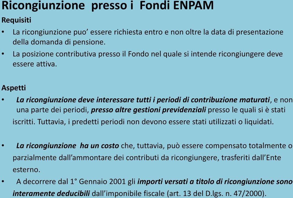 Aspetti La ricongiunzione deve interessare tutti i periodi di contribuzione maturati, e non una parte dei periodi, presso altre gestioni previdenziali presso le quali si è stati iscritti.