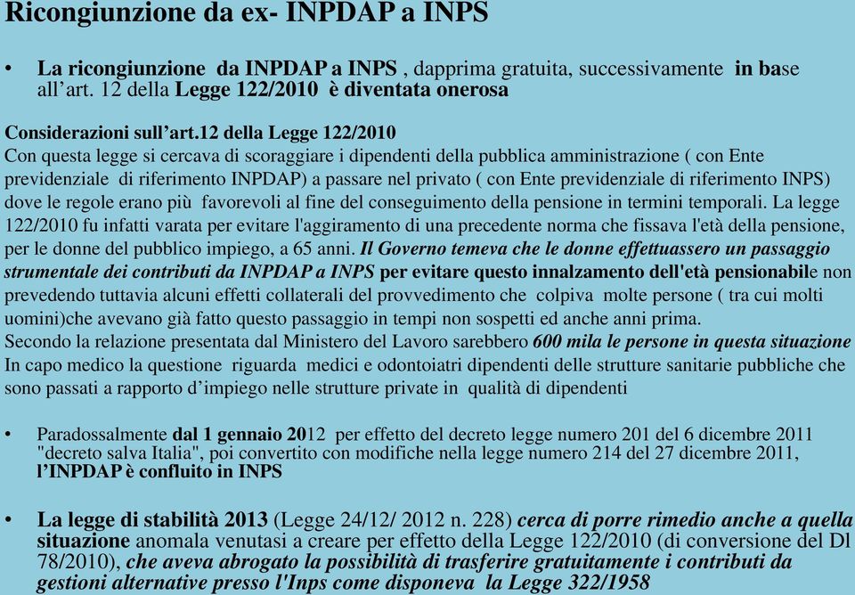 previdenziale di riferimento INPS) dove le regole erano più favorevoli al fine del conseguimento della pensione in termini temporali.