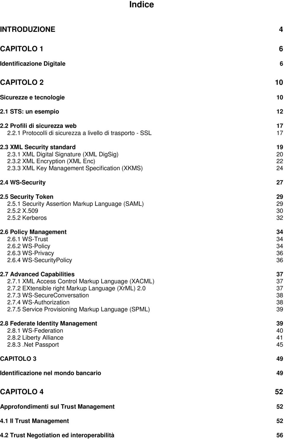 Security Token 29 2.5.1 Security Assertion Markup Language (SAML) 29 2.5.2 X.509 30 2.5.2 Kerberos 32 2.6 Policy Management 34 2.6.1 WS-Trust 34 2.6.2 WS-Policy 34 2.6.3 WS-Privacy 36 2.6.4 WS-SecurityPolicy 36 2.