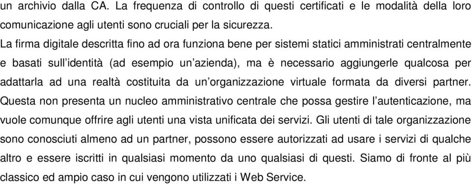 ad una realtà costituita da un organizzazione virtuale formata da diversi partner.