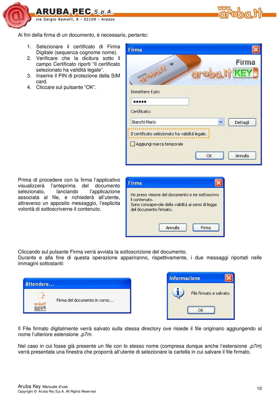 Prima di procedere con la firma l applicativo visualizzerà l anteprima del documento selezionato, lanciando l applicazione associata al file, e richiederà all utente, attraverso un apposito