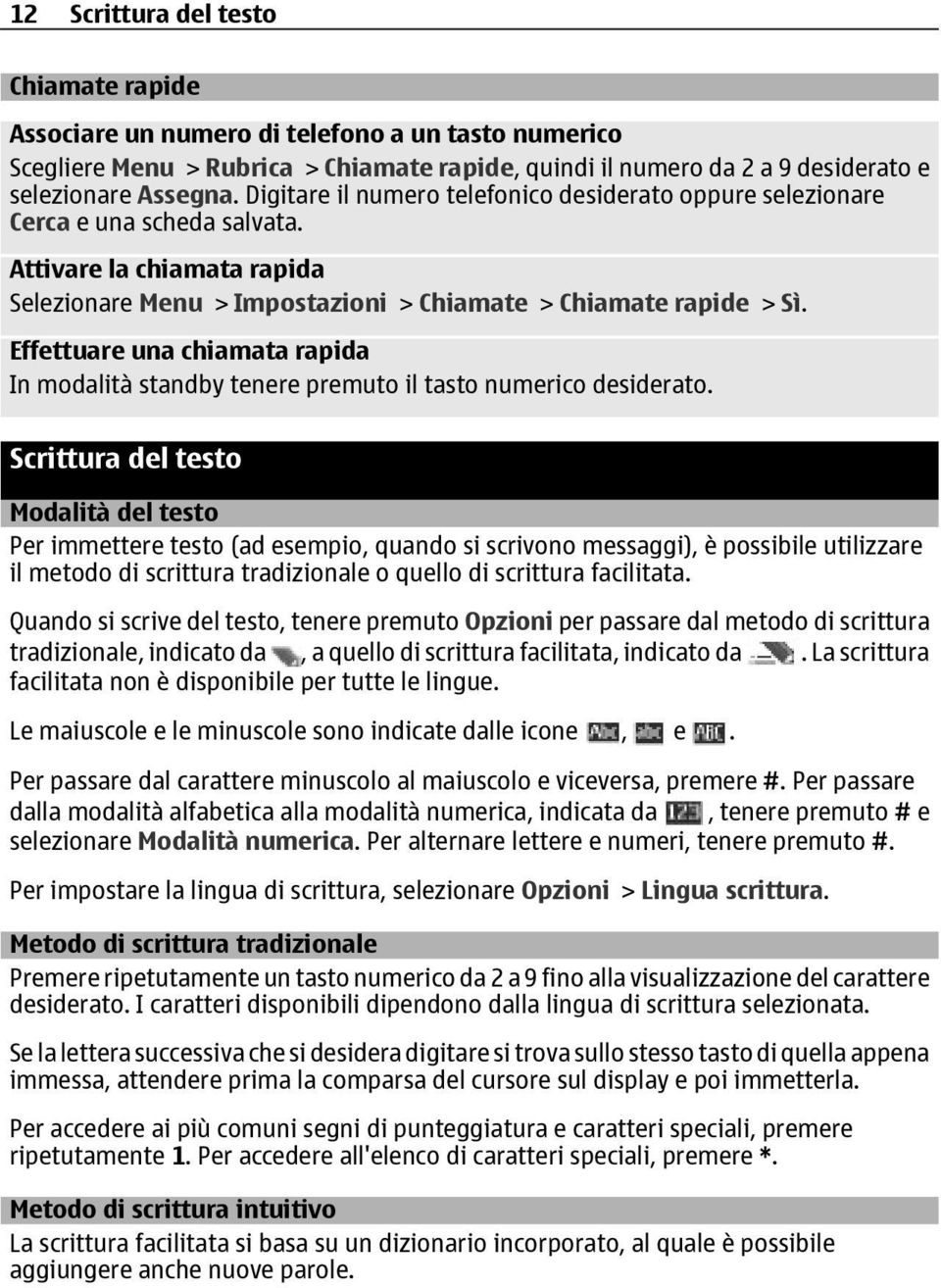 Effettuare una chiamata rapida In modalità standby tenere premuto il tasto numerico desiderato.