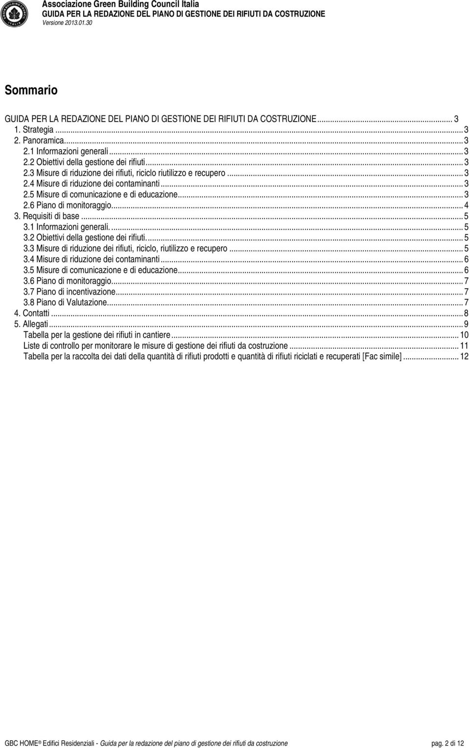 .. 5 3.4 Misure di riduzione dei contaminanti... 6 3.5 Misure di comunicazione e di educazione... 6 3.6 Piano di monitoraggio... 7 3.7 Piano di incentivazione... 7 3.8 Piano di Valutazione... 7 4.