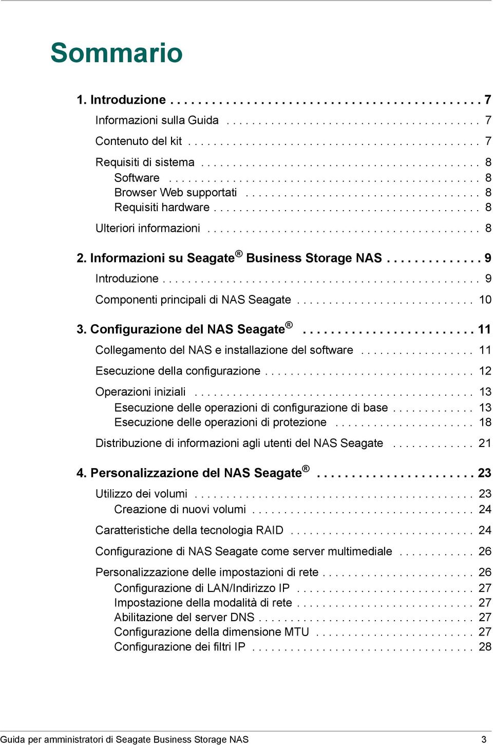 ......................................... 8 Ulteriori informazioni........................................... 8 2. Informazioni su Seagate Business Storage NAS.............. 9 Introduzione.